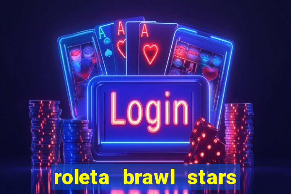 roleta brawl stars 2024 84 brawlers